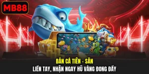 Bắn Cá Tiên - Săn Liền Tay, Nhận Ngay Hũ Vàng Đong Đầy