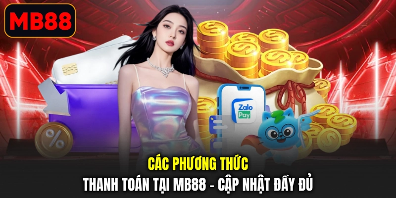 Các Phương Thức Thanh Toán Tại MB88 – Cập Nhật Đầy Đủ