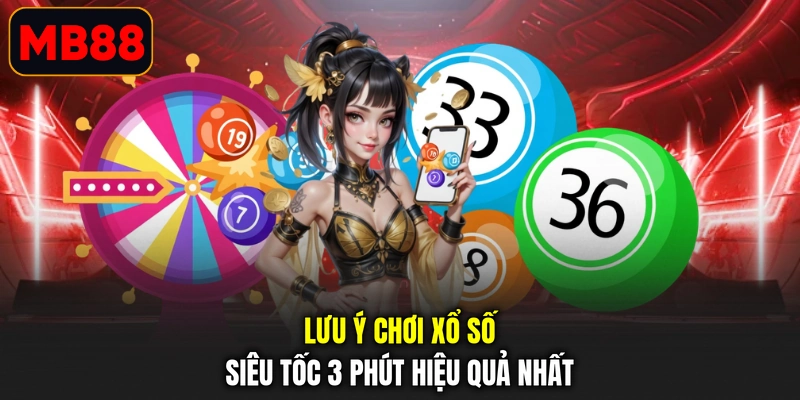 Lưu ý chơi xổ số siêu tốc 3 phút hiệu quả nhất