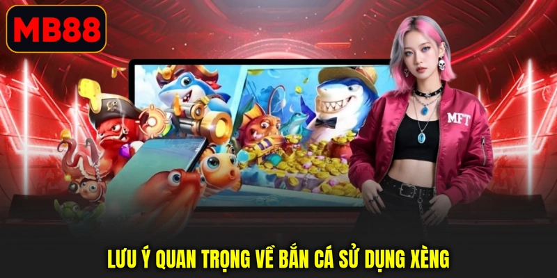 Lưu ý quan trọng về bắn cá sử dụng xèng
