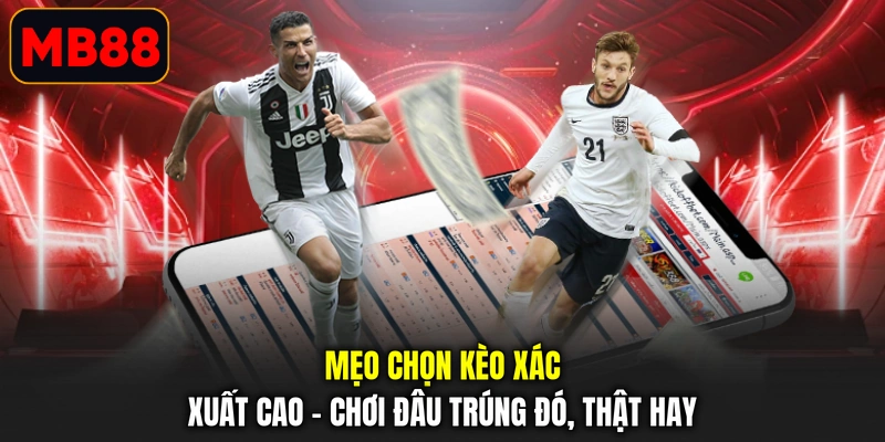 Mẹo chọn kèo xác xuất cao chuẩn xác