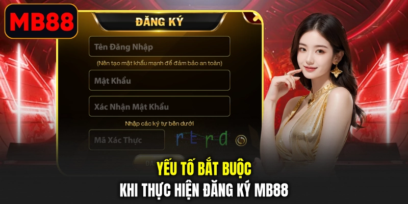 Yếu tố bắt buộc khi thực hiện đăng ký MB88